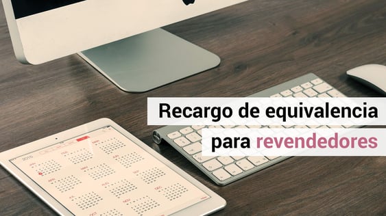 Cómo debe actuar un revendedor de aparatos electrónicos en recargo de equivalencia