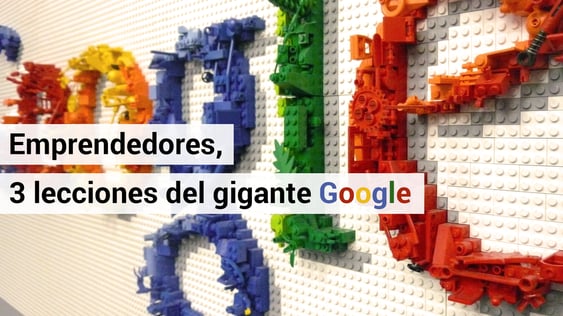 3 lecciones de Google para emprendedores