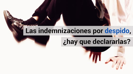 He cobrado una indemnización por despido, ¿tengo que declararla?