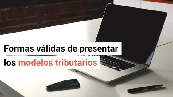 Formas válidas de presentación de los modelos tributarios