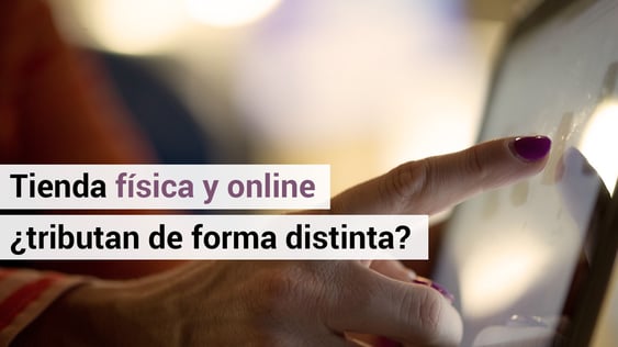 ¿Tributa igual una tienda online que una tienda física?