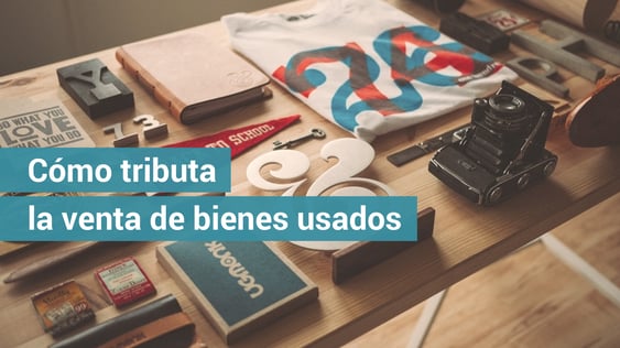 La venta de bienes usados tributa en régimen general