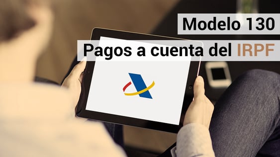 Cómo rellenar el modelo 130: pagos a cuenta de IRPF