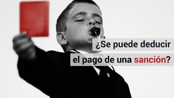 El pago de una sanción no es un gasto deducible