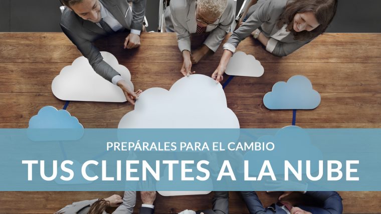 ¿Cómo llevar a tus clientes a la nube? 5 consejos para facilitar el proceso