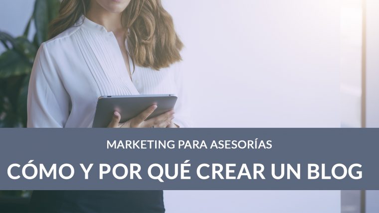 Cómo crear un blog para tu asesoría para captar más clientes