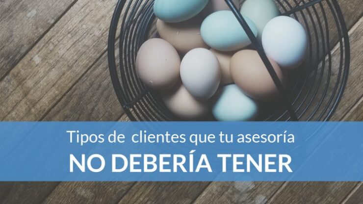 Los 4 tipos de clientes que no deberías tener en tu asesoría fiscal