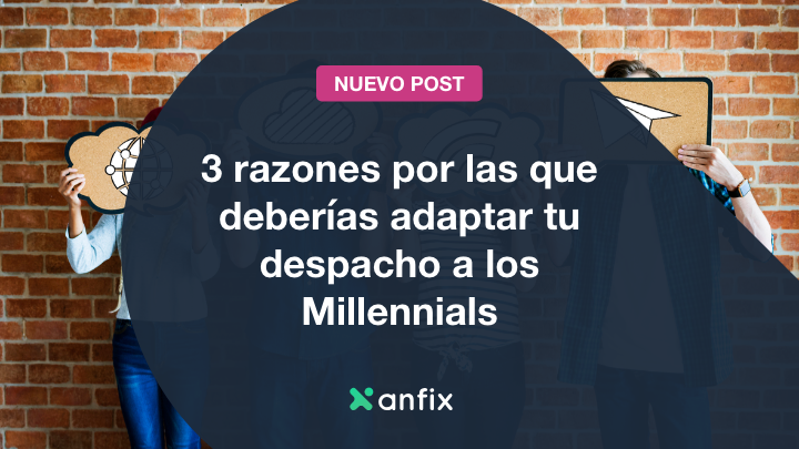 3 razones por las que los Millennial son la clave para el futuro de tu despacho