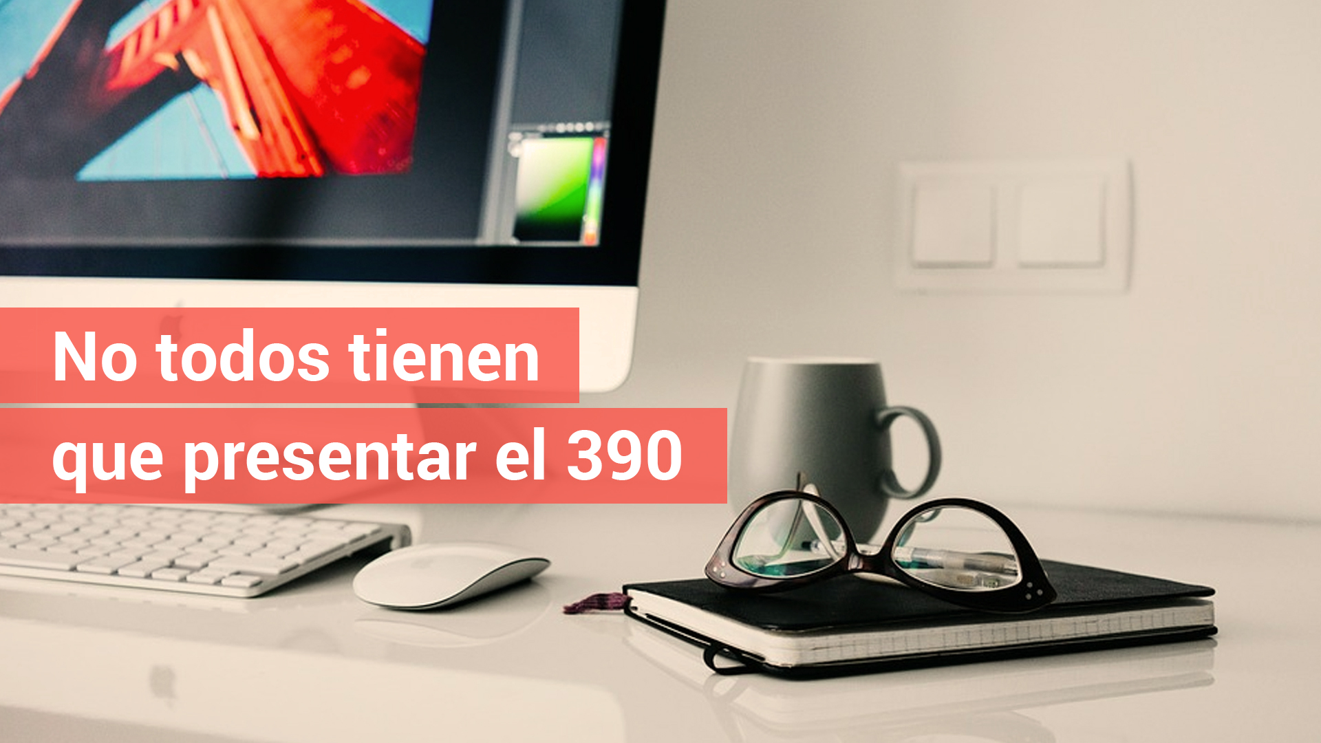 Algunos colectivos no tendrán que presentar el modelo 390